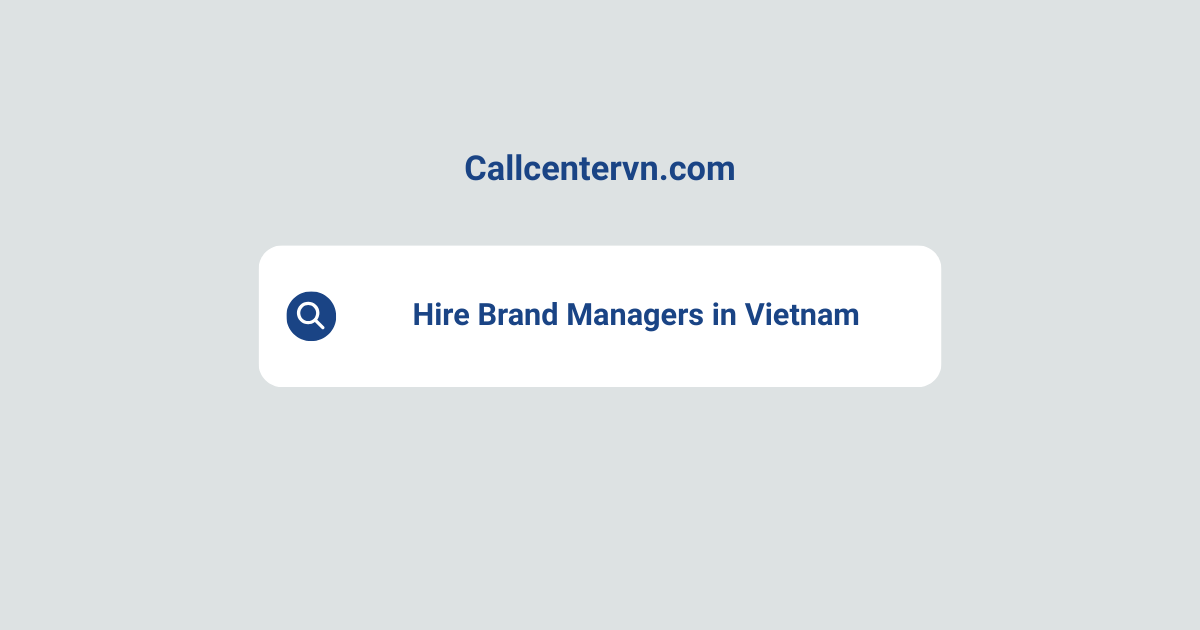 Hire Brand Managers in Vietnam | Save Up to 70% on Staffing Costs